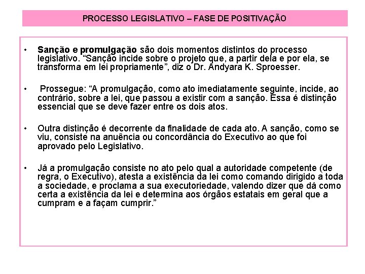PROCESSO LEGISLATIVO – FASE DE POSITIVAÇÃO • Sanção e promulgação são dois momentos distintos