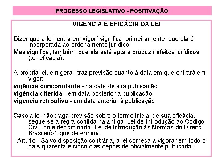 PROCESSO LEGISLATIVO - POSITIVAÇÃO VIGÊNCIA E EFICÁCIA DA LEI Dizer que a lei “entra