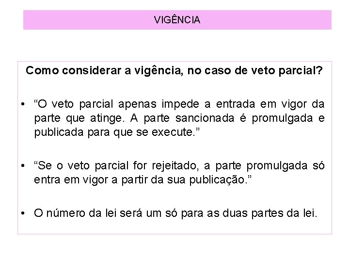 VIGÊNCIA Como considerar a vigência, no caso de veto parcial? • “O veto parcial