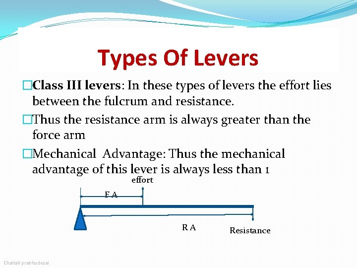 Types Of Levers �Class III levers: In these types of levers the effort lies