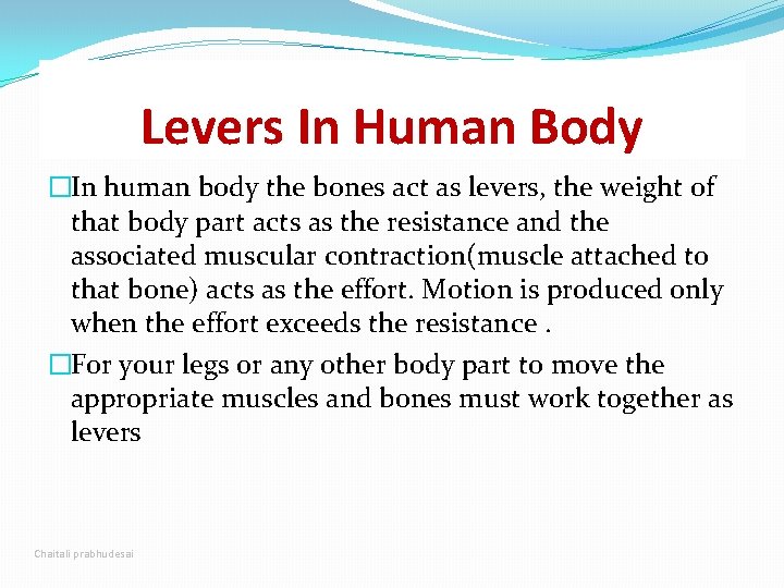 Levers In Human Body �In human body the bones act as levers, the weight Levers In Human Body �In human body the bones act as levers, the weight