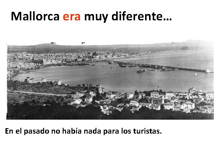 Mallorca era muy diferente… En el pasado no había nada para los turistas. Mallorca era muy diferente… En el pasado no había nada para los turistas.