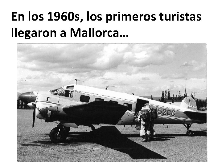 En los 1960 s, los primeros turistas llegaron a Mallorca… En los 1960 s, los primeros turistas llegaron a Mallorca…
