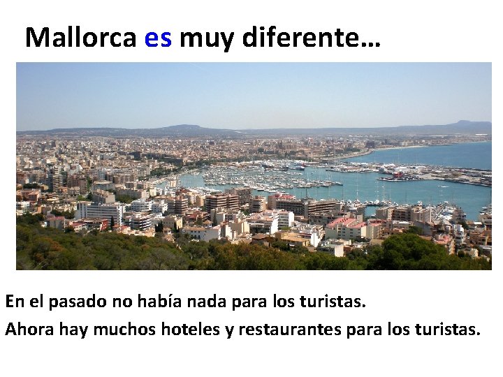 Mallorca es muy diferente… En el pasado no había nada para los turistas. Ahora Mallorca es muy diferente… En el pasado no había nada para los turistas. Ahora
