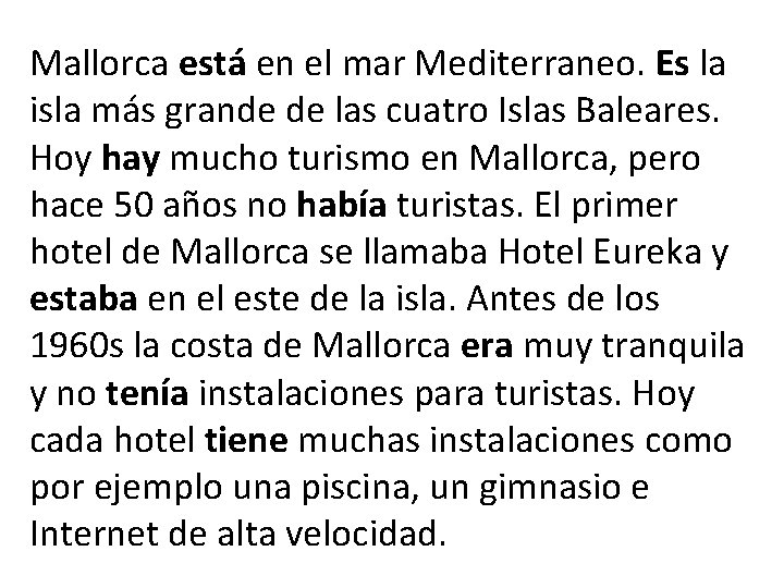 Mallorca está en el mar Mediterraneo. Es la isla más grande de las cuatro Mallorca está en el mar Mediterraneo. Es la isla más grande de las cuatro