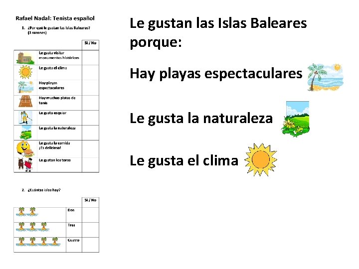 Le gustan las Islas Baleares porque: Hay playas espectaculares Le gusta la naturaleza Le Le gustan las Islas Baleares porque: Hay playas espectaculares Le gusta la naturaleza Le