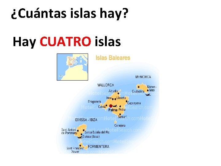 ¿Cuántas islas hay? Hay CUATRO islas ¿Cuántas islas hay? Hay CUATRO islas