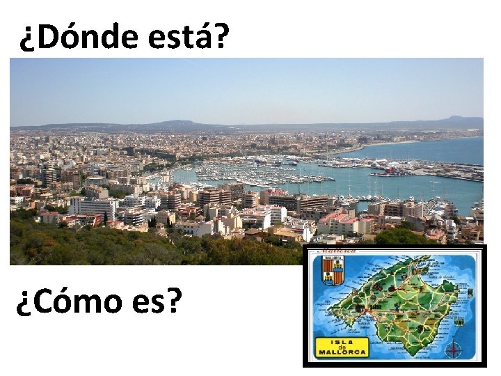 ¿Dónde está? ¿Cómo es? ¿Dónde está? ¿Cómo es?
