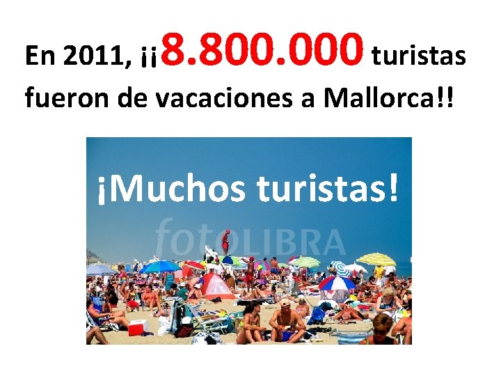 8. 800. 000 En 2011, ¡¡ turistas fueron de vacaciones a Mallorca!! ¡Muchos turistas! 8. 800. 000 En 2011, ¡¡ turistas fueron de vacaciones a Mallorca!! ¡Muchos turistas!