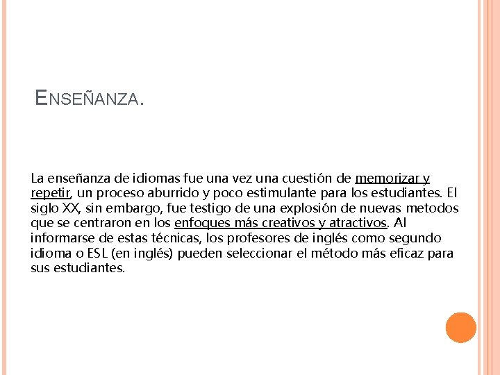 ENSEÑANZA. La enseñanza de idiomas fue una vez una cuestión de memorizar y repetir,