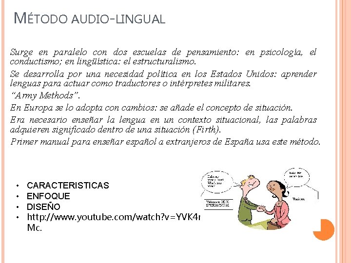MÉTODO AUDIO-LINGUAL Surge en paralelo con dos escuelas de pensamiento: en psicología, el conductismo;