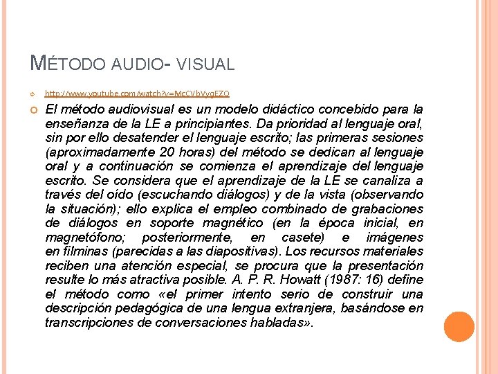 MÉTODO AUDIO- VISUAL http: //www. youtube. com/watch? v=Mc. CVb. Vyg. EZQ El método audiovisual