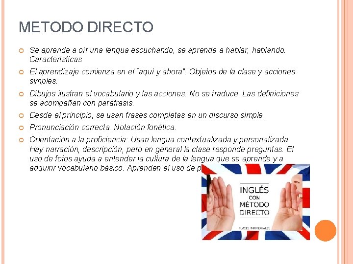 METODO DIRECTO Se aprende a oír una lengua escuchando, se aprende a hablar, hablando.