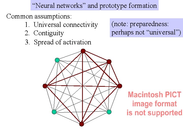 “Neural networks” and prototype formation Common assumptions: (note: preparedness: 1. Universal connectivity perhaps not