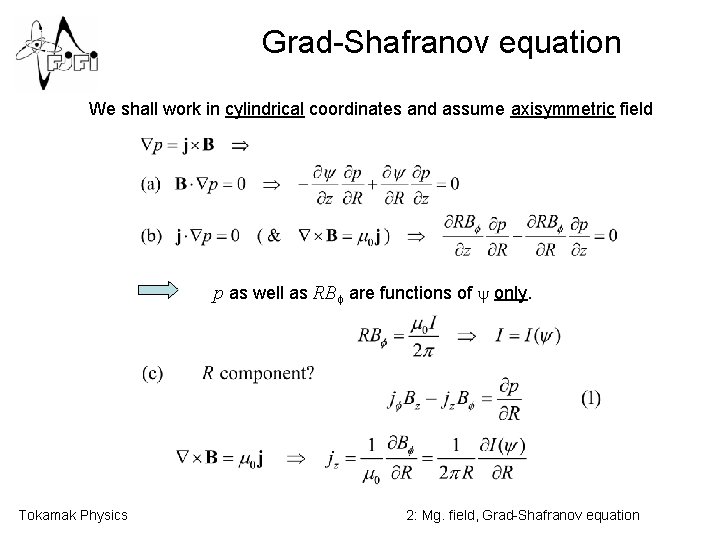 Grad-Shafranov equation We shall work in cylindrical coordinates and assume axisymmetric field p as