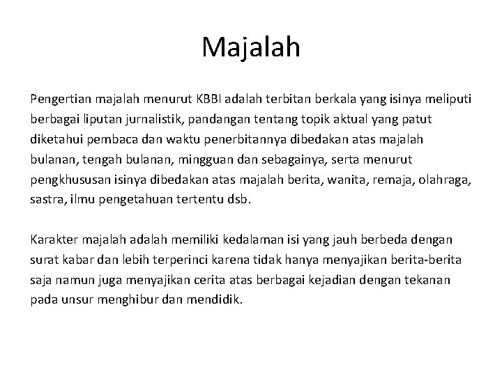 Majalah Pengertian majalah menurut KBBI adalah terbitan berkala yang isinya meliputi berbagai liputan jurnalistik,