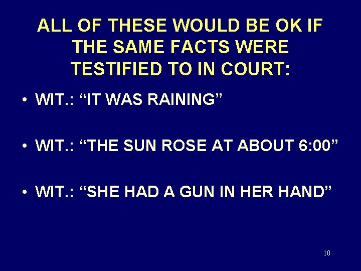 ALL OF THESE WOULD BE OK IF THE SAME FACTS WERE TESTIFIED TO IN