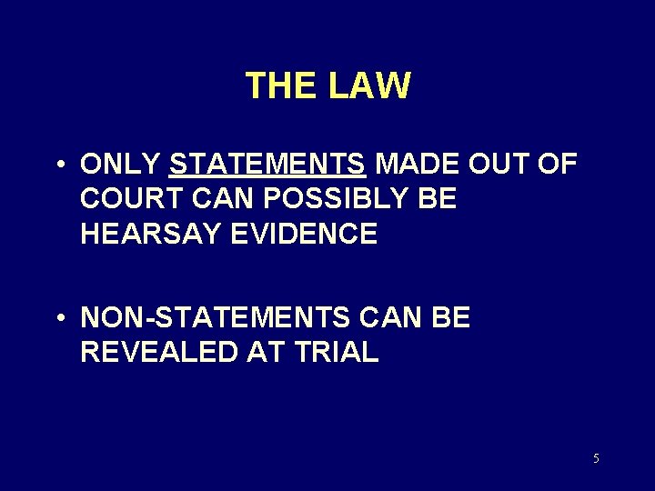 THE LAW • ONLY STATEMENTS MADE OUT OF COURT CAN POSSIBLY BE HEARSAY EVIDENCE