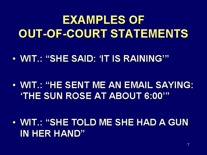 EXAMPLES OF OUT-OF-COURT STATEMENTS • WIT. : “SHE SAID: ‘IT IS RAINING’” • WIT.