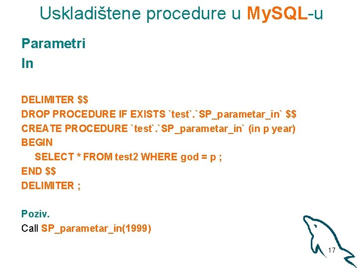 Uskladištene procedure u My. SQL-u Parametri In DELIMITER $$ DROP PROCEDURE IF EXISTS `test`.