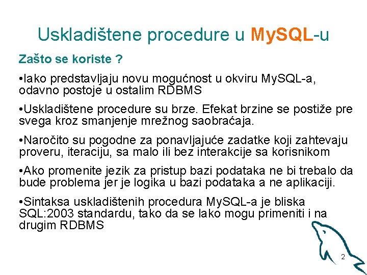 Uskladištene procedure u My. SQL-u Zašto se koriste ? • Iako predstavljaju novu mogućnost