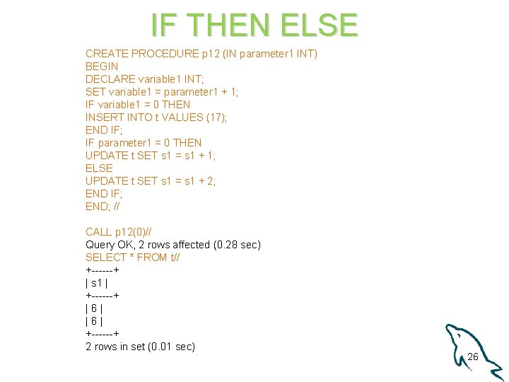 IF THEN ELSE CREATE PROCEDURE p 12 (IN parameter 1 INT) BEGIN DECLARE variable