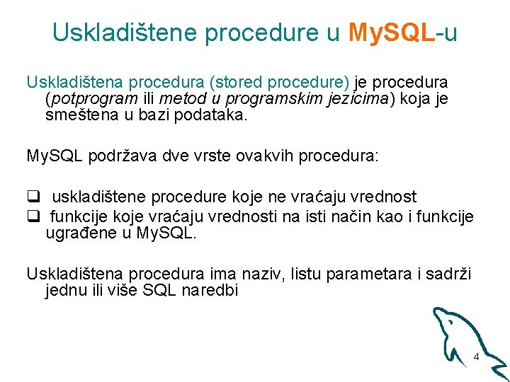 Uskladištene procedure u My. SQL-u Uskladištena procedura (stored procedure) je procedura (potprogram ili metod