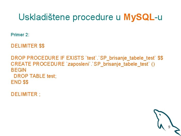 Uskladištene procedure u My. SQL-u Primer 2: DELIMITER $$ DROP PROCEDURE IF EXISTS `test`.