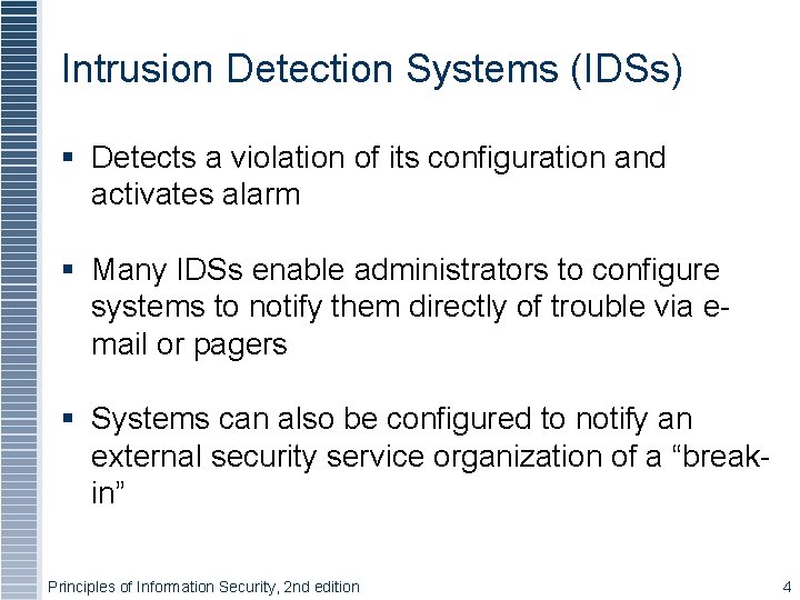 Intrusion Detection Systems (IDSs) § Detects a violation of its configuration and activates alarm Intrusion Detection Systems (IDSs) § Detects a violation of its configuration and activates alarm
