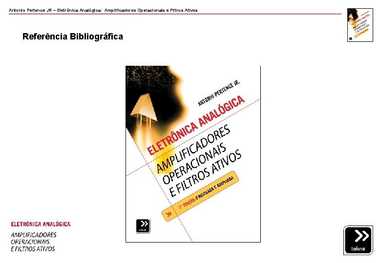 Antonio Pertence JR – Eletrônica Analógica: Amplificadores Operacionais e Filtros Ativos Referência Bibliográfica Antonio Pertence JR – Eletrônica Analógica: Amplificadores Operacionais e Filtros Ativos Referência Bibliográfica