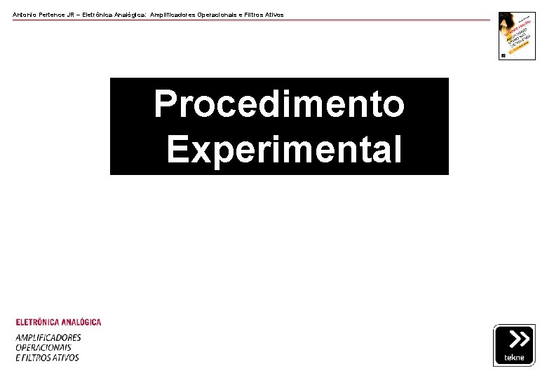 Antonio Pertence JR – Eletrônica Analógica: Amplificadores Operacionais e Filtros Ativos Procedimento Experimental Antonio Pertence JR – Eletrônica Analógica: Amplificadores Operacionais e Filtros Ativos Procedimento Experimental