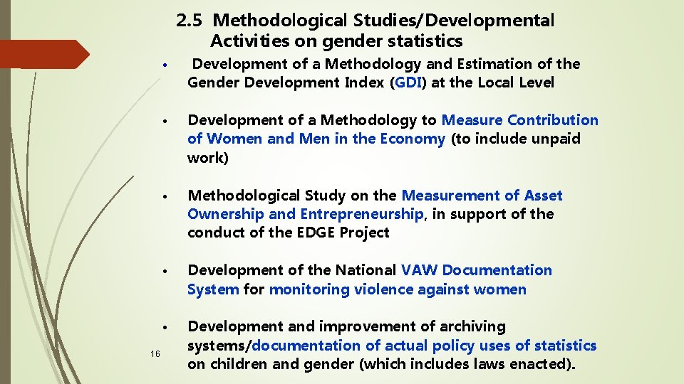 2. 5 Methodological Studies/Developmental Activities on gender statistics 16 • Development of a Methodology