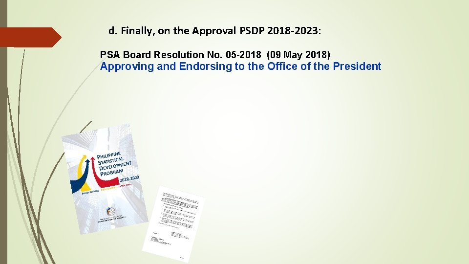 d. Finally, on the Approval PSDP 2018 -2023: PSA Board Resolution No. 05 -2018