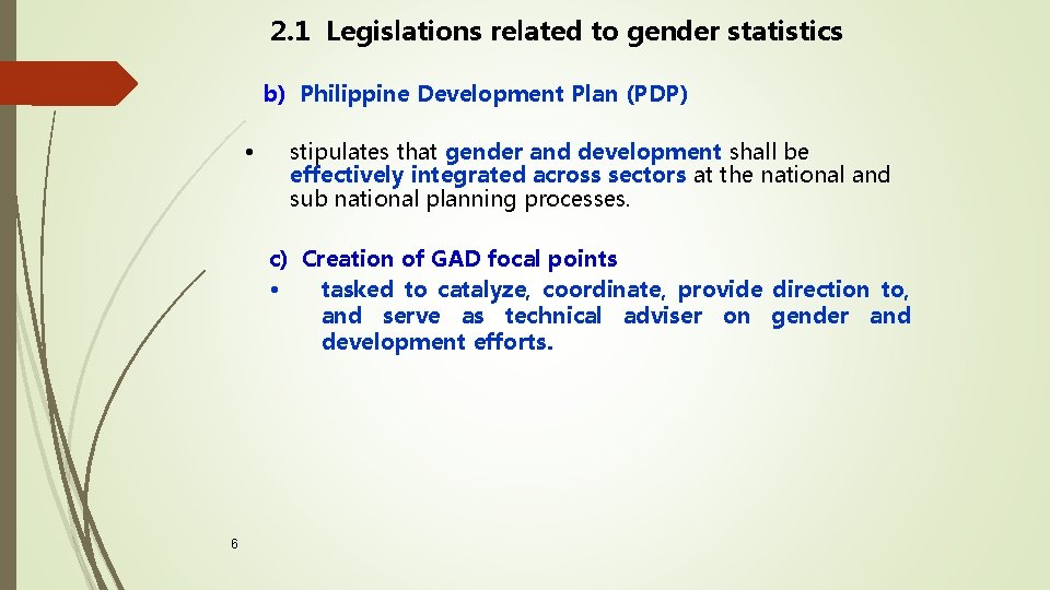 2. 1 Legislations related to gender statistics b) Philippine Development Plan (PDP) • stipulates