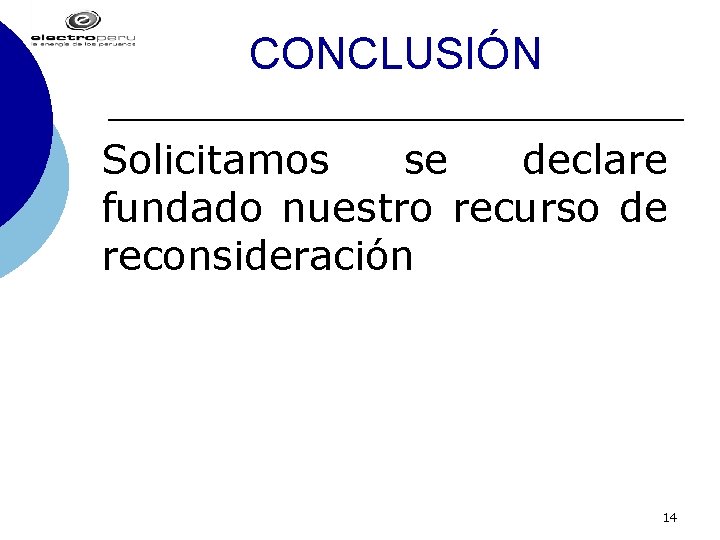 CONCLUSIÓN Solicitamos se declare fundado nuestro recurso de reconsideración 14 