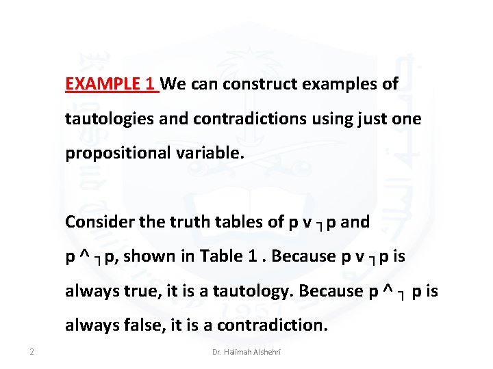 EXAMPLE 1 We can construct examples of tautologies and contradictions using just one propositional