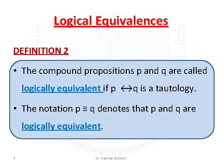 Logical Equivalences DEFINITION 2 • The compound propositions p and q are called logically