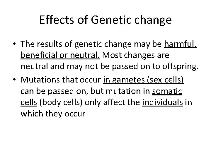 Effects of Genetic change • The results of genetic change may be harmful, beneficial