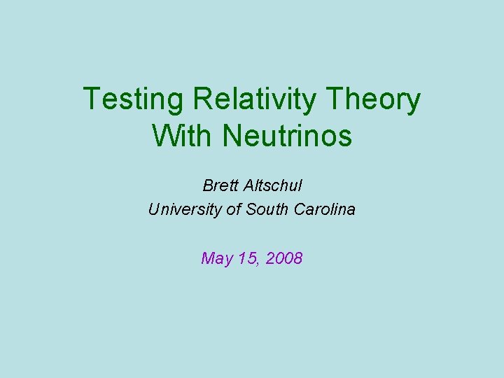 Testing Relativity Theory With Neutrinos Brett Altschul University of South Carolina May 15, 2008