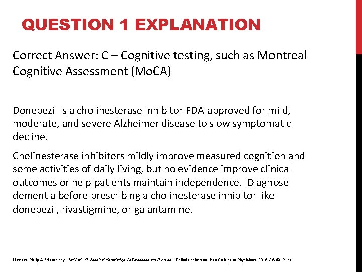 QUESTION 1 EXPLANATION Correct Answer: C – Cognitive testing, such as Montreal Cognitive Assessment QUESTION 1 EXPLANATION Correct Answer: C – Cognitive testing, such as Montreal Cognitive Assessment