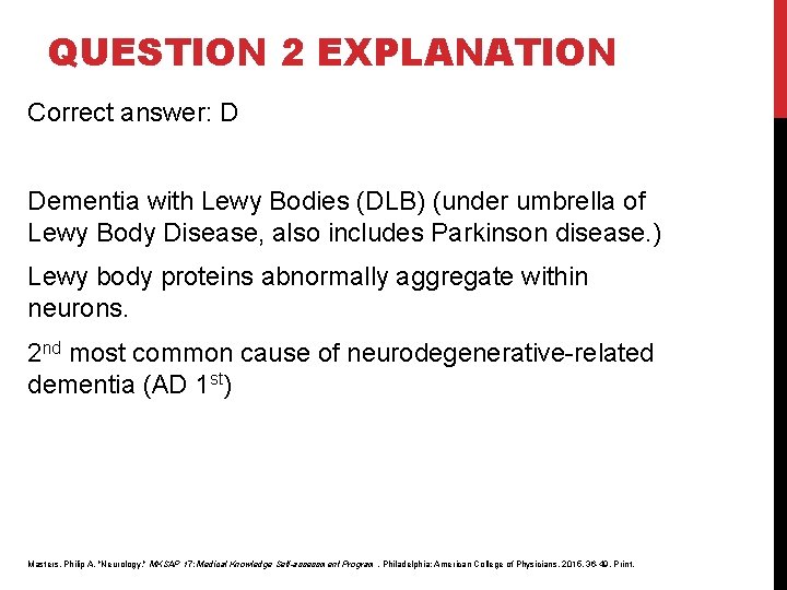 QUESTION 2 EXPLANATION Correct answer: D Dementia with Lewy Bodies (DLB) (under umbrella of QUESTION 2 EXPLANATION Correct answer: D Dementia with Lewy Bodies (DLB) (under umbrella of