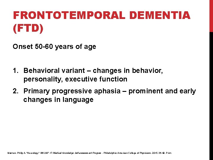 FRONTOTEMPORAL DEMENTIA (FTD) Onset 50 -60 years of age 1. Behavioral variant – changes FRONTOTEMPORAL DEMENTIA (FTD) Onset 50 -60 years of age 1. Behavioral variant – changes