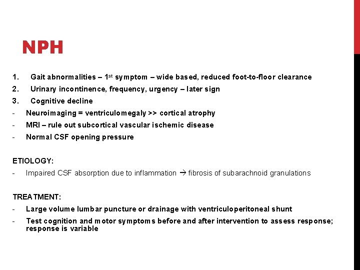 NPH 1. Gait abnormalities – 1 st symptom – wide based, reduced foot-to-floor clearance NPH 1. Gait abnormalities – 1 st symptom – wide based, reduced foot-to-floor clearance