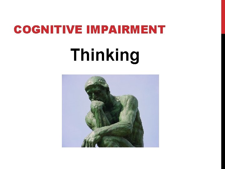 COGNITIVE IMPAIRMENT Thinking COGNITIVE IMPAIRMENT Thinking