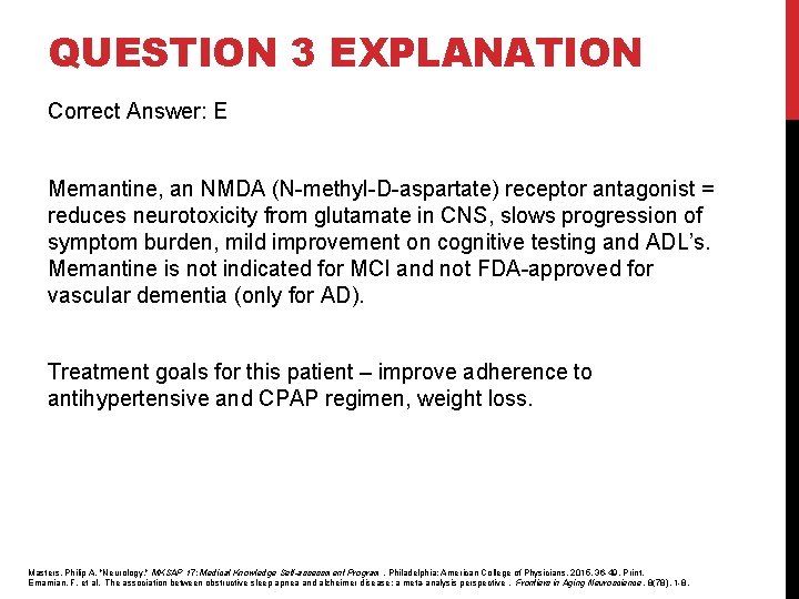 QUESTION 3 EXPLANATION Correct Answer: E Memantine, an NMDA (N-methyl-D-aspartate) receptor antagonist = reduces QUESTION 3 EXPLANATION Correct Answer: E Memantine, an NMDA (N-methyl-D-aspartate) receptor antagonist = reduces