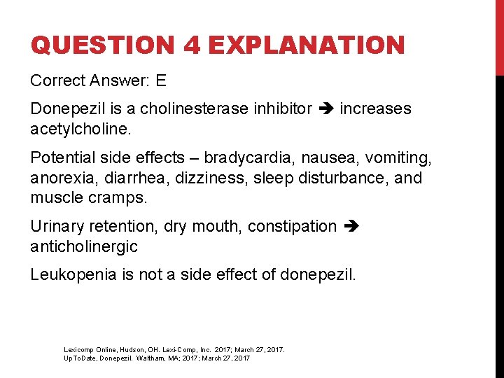 QUESTION 4 EXPLANATION Correct Answer: E Donepezil is a cholinesterase inhibitor increases acetylcholine. Potential QUESTION 4 EXPLANATION Correct Answer: E Donepezil is a cholinesterase inhibitor increases acetylcholine. Potential
