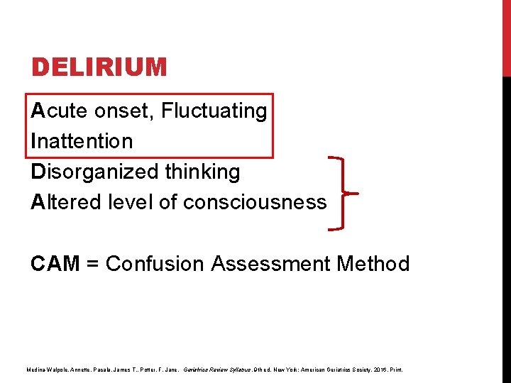 DELIRIUM Acute onset, Fluctuating Inattention Disorganized thinking Altered level of consciousness CAM = Confusion DELIRIUM Acute onset, Fluctuating Inattention Disorganized thinking Altered level of consciousness CAM = Confusion
