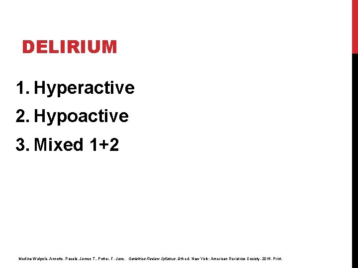 DELIRIUM 1. Hyperactive 2. Hypoactive 3. Mixed 1+2 Medina-Walpole, Annette, Pacala, James T. , DELIRIUM 1. Hyperactive 2. Hypoactive 3. Mixed 1+2 Medina-Walpole, Annette, Pacala, James T. ,