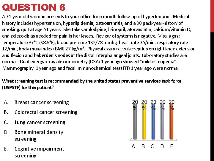 QUESTION 6 A 74 -year-old woman presents to your office for 6 month follow-up QUESTION 6 A 74 -year-old woman presents to your office for 6 month follow-up