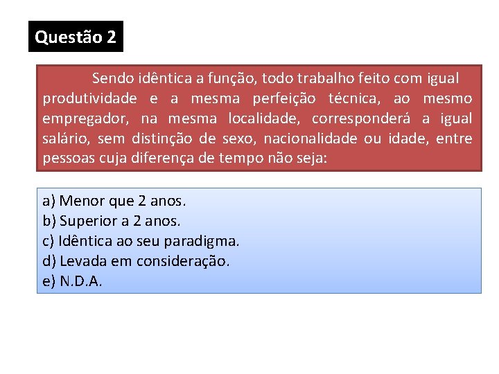 Questão 2 Sendo idêntica a função, todo trabalho feito com igual produtividade e a Questão 2 Sendo idêntica a função, todo trabalho feito com igual produtividade e a